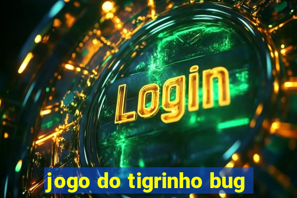 jogo do tigrinho bug